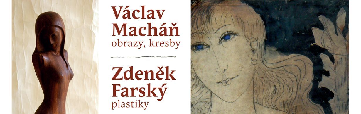 Václav Macháň - obrazy, kresby / Zdeněk Farský - plastiky