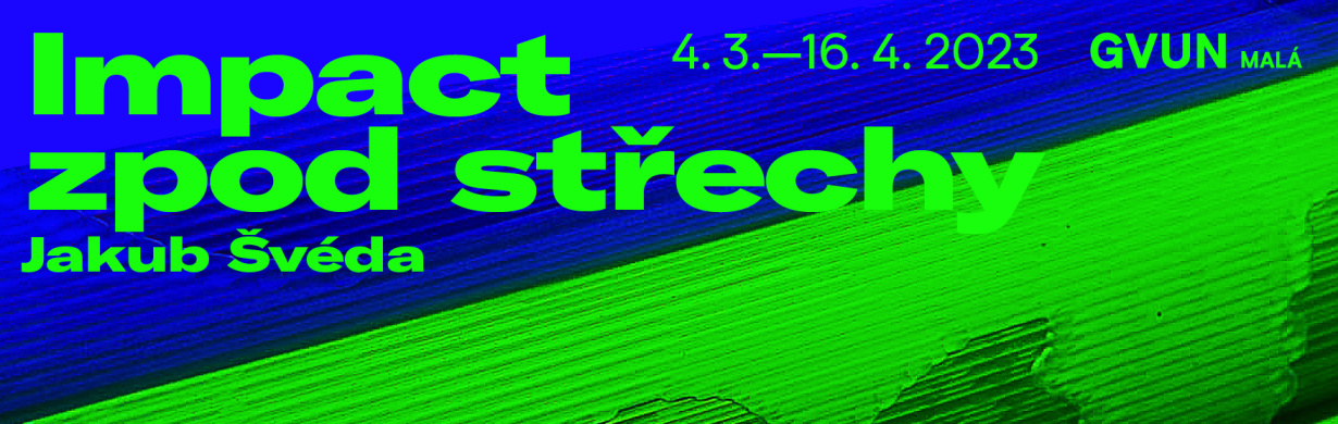 JAKUB ŠVÉDA – IMPACT ZPOD STŘECHY JAKUB ŠVÉDA – IMPACT ZPOD STŘECHY
