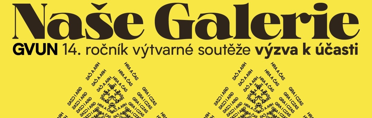 NAŠE GALERIE – 14. ROČNÍK VÝTVARNÉ SOUTĚŽE NAŠE GALERIE – 14. ROČNÍK VÝTVARNÉ SOUTĚŽE